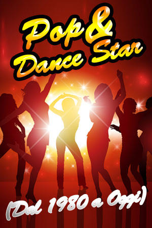 Pop & Dance Star (Dal 1980 a Oggi)